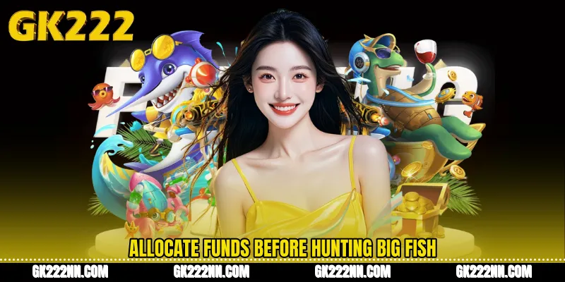Allocate Funds Before Hunting Big Fish