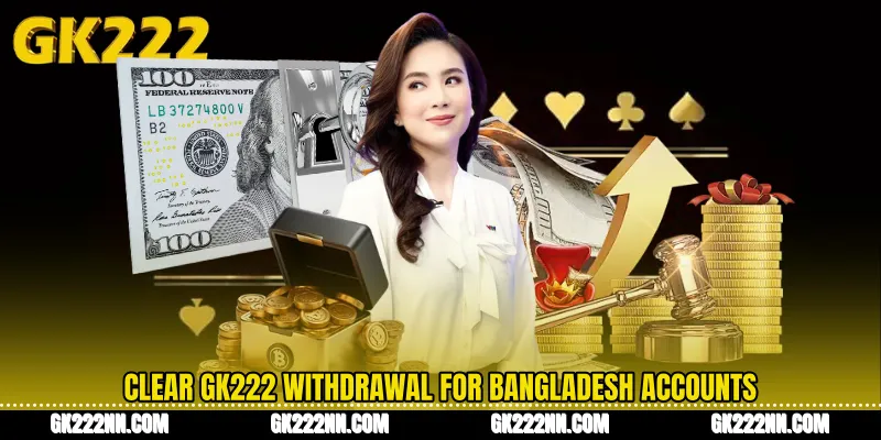 Clear GK222 Withdrawal for Bangladesh Accounts