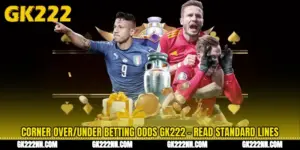 Corner Over/Under Betting Odds GK222 - Read Standard Lines
