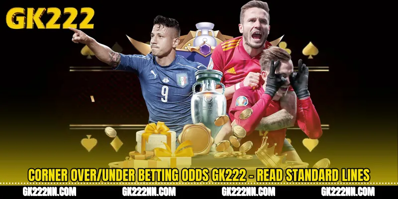 Corner Over/Under Betting Odds GK222 - Read Standard Lines