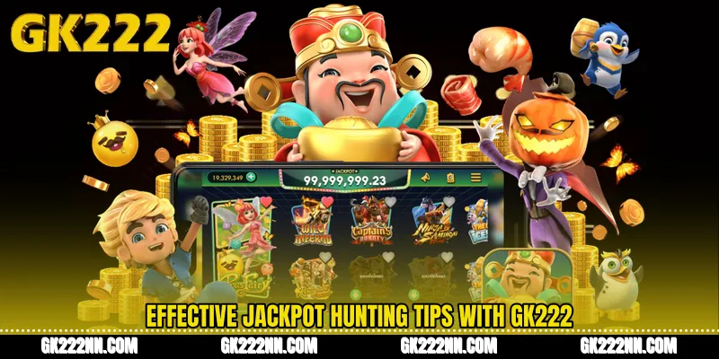 Effective Jackpot Hunting Tips With GK222