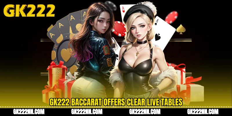 GK222 Baccarat Offers Clear Live Tables