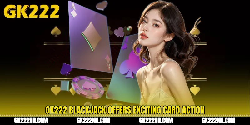 GK222 Blackjack Offers Exciting Card Action