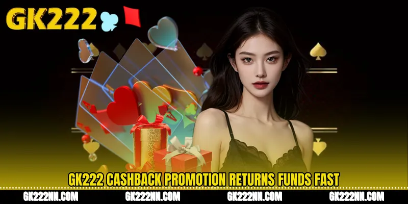 GK222 Cashback Promotion Returns Funds Fast