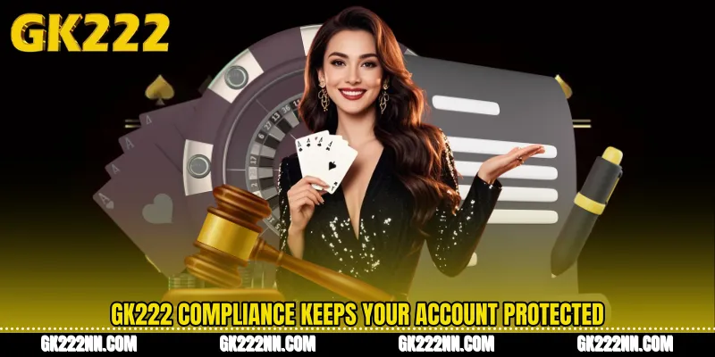 GK222 Compliance Keeps Your Account Protected