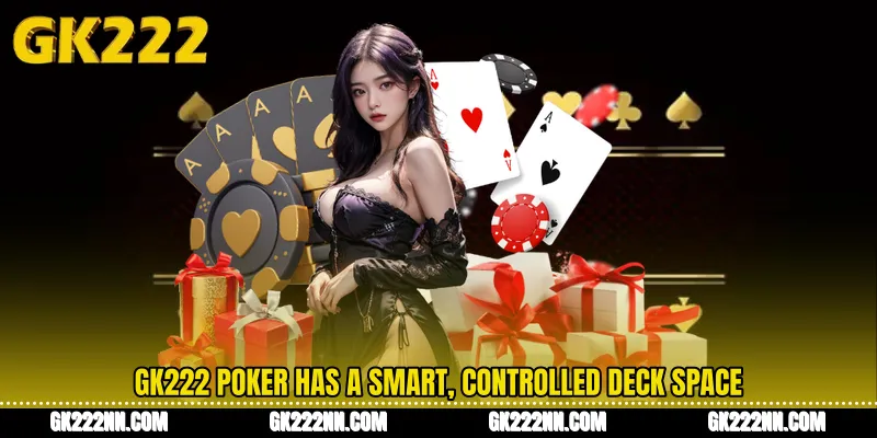 GK222 Poker Has a Smart, Controlled Deck Space