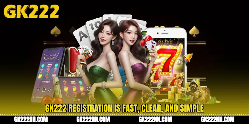 GK222 Registration Is Fast, Clear, and Simple