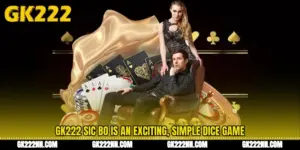 GK222 Sic Bo Is an Exciting, Simple Dice Game
