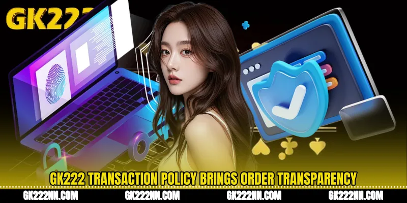 GK222 Transaction Policy Brings Order Transparency