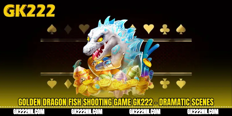 Golden Dragon Fish Shooting Game GK222 - Dramatic Scenes