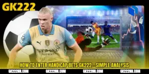 How to Enter Handicap Bets GK222 - Simple Analysis