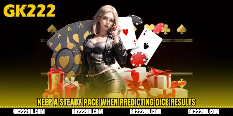 Keep a Steady Pace When Predicting Dice Results