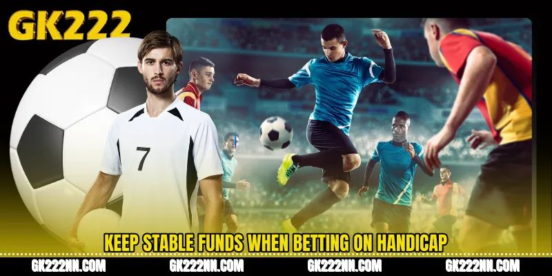 Keep Stable Funds When Betting on Handicap
