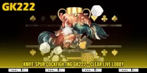 Knife-Spur Cockfighting GK222 - Clear Live Lobby