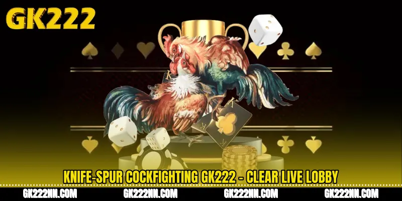 Knife-Spur Cockfighting GK222 - Clear Live Lobby