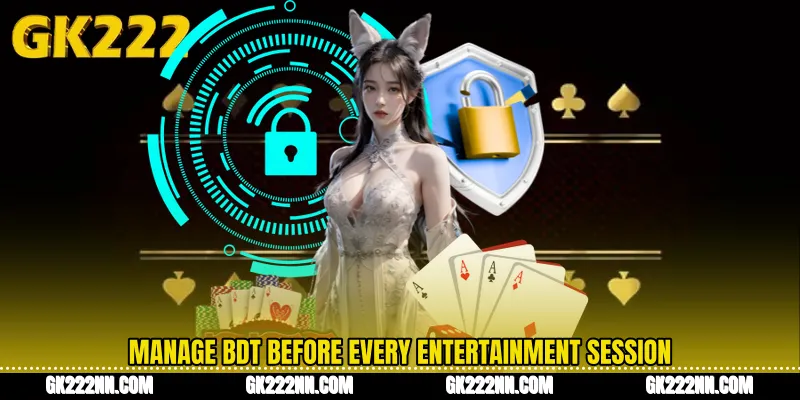 Manage BDT Before Every Entertainment Session