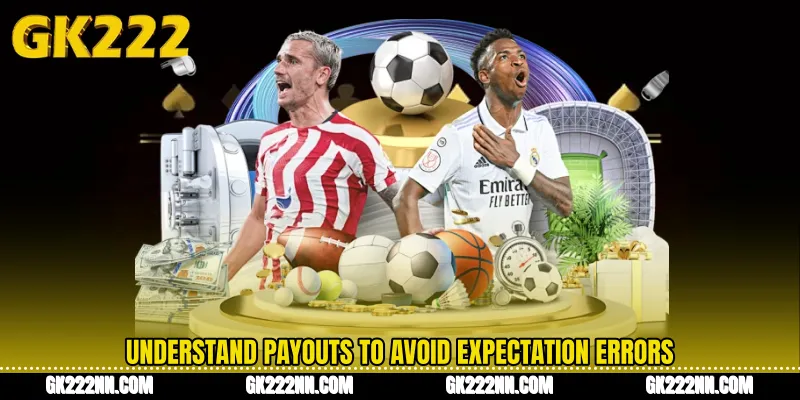 Understand Payouts to Avoid Expectation Errors