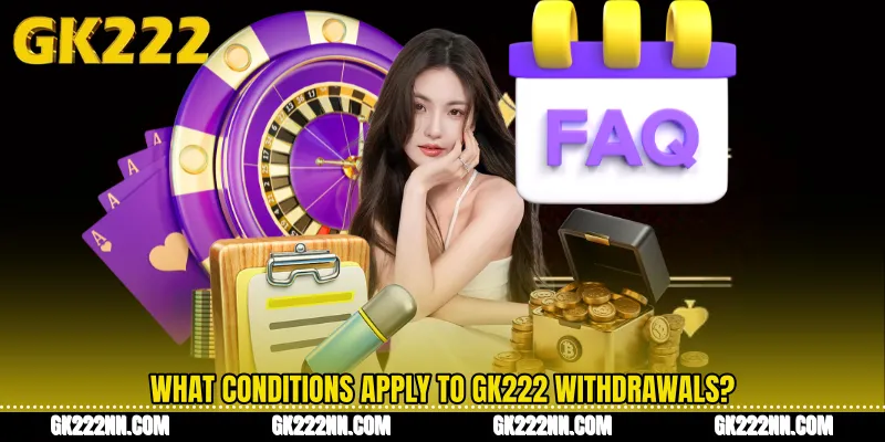 What Conditions Apply to GK222 Withdrawals? 