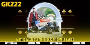 What Is Missed Lotto in GK222 - Simple Basics