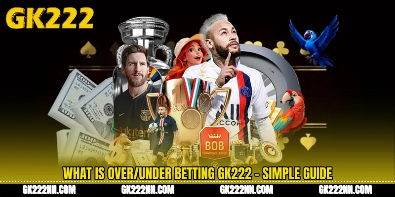 What Is Over/Under Betting GK222 - Simple Guide